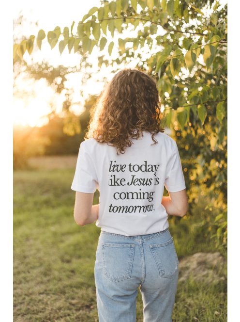 LIVE TODAY LIKE JESUS IS COMING TOMORROW tricou unisex